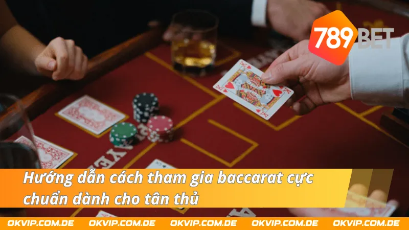 Chi tiết cách tham gia baccarat từ A tới Z