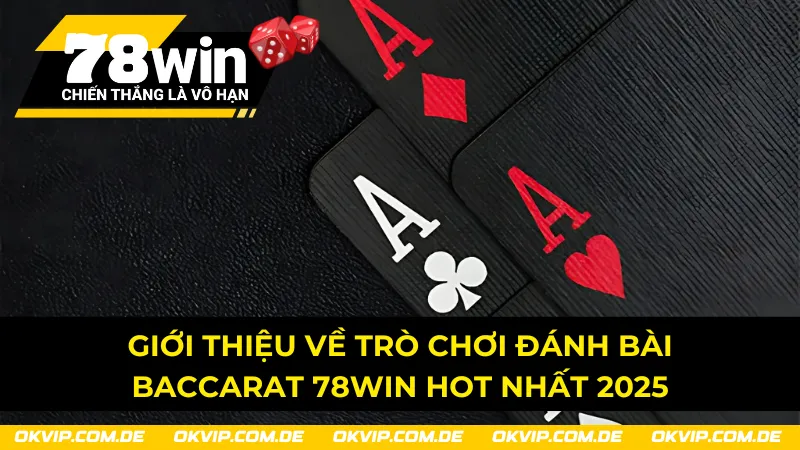 Giới thiệu về trò chơi đánh bài Baccarat hot nhất 2025