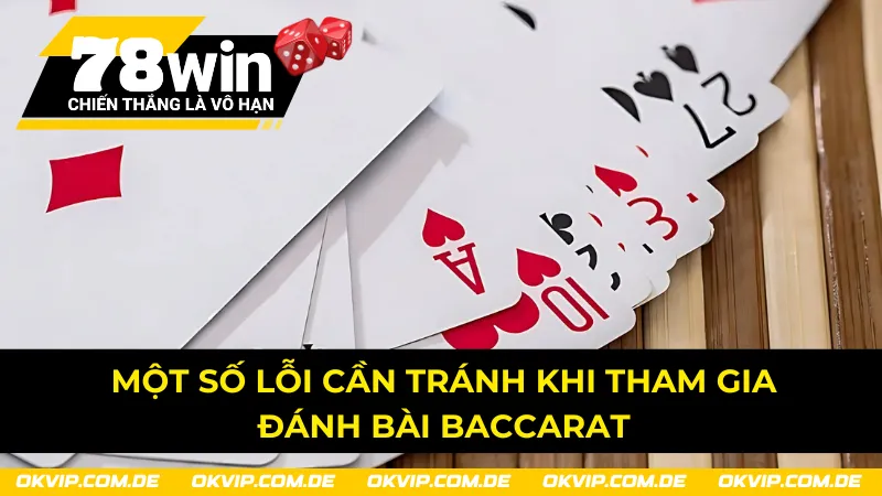 Một vài lỗi cần tránh khi tham gia đánh bài Baccarat 78Win