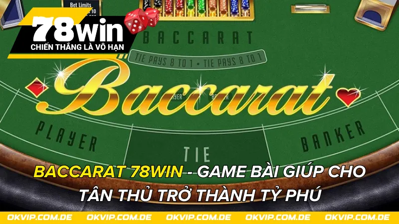 Baccarat 78Win - Game Bài Giúp Cho Tân Thủ Trở Thành Tỷ Phú