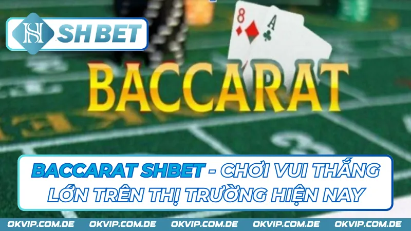 Baccarat SHBET - Chơi Vui Thắng Lớn Trên Thị Trường Hiện Nay