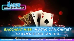 Baccarat Hi88 - Hướng Dẫn Chi Tiết Từ A Đến Z Cho Tân Thủ