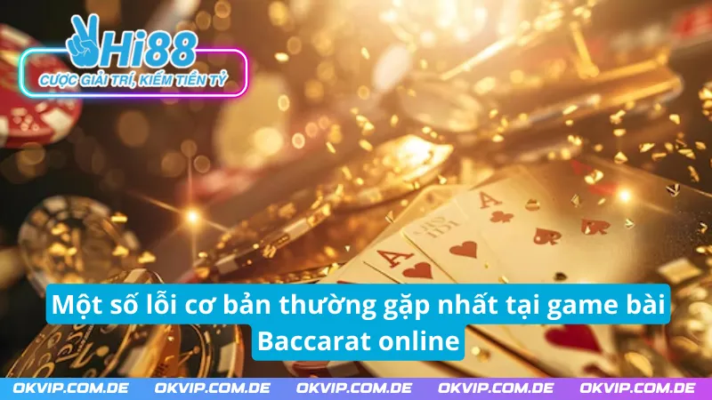 Một số trường hợp cần tránh khi đánh bài Baccarat Hi88 