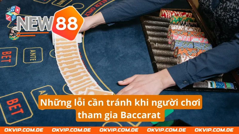 Những lồi người chơi thường xuyên tránh khi tham gia Baccarat 