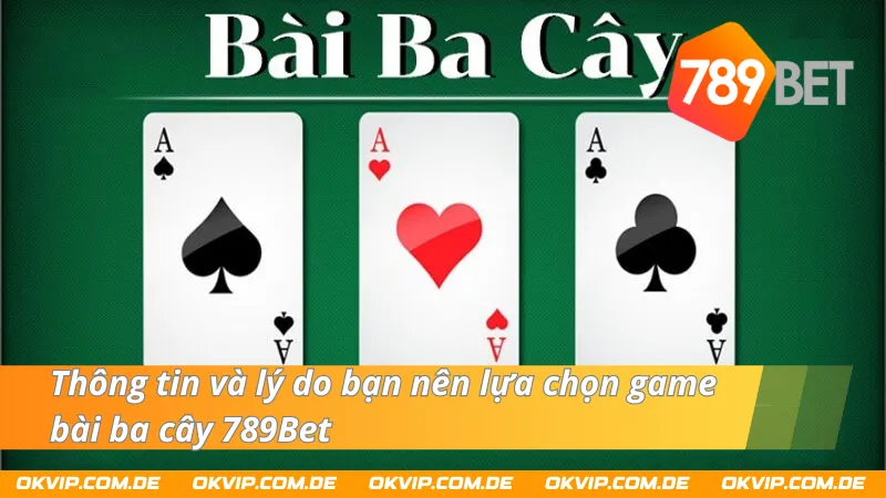 Điểm đặc biệt thuyết phục người chơi chọn bài ba cây 789Bet