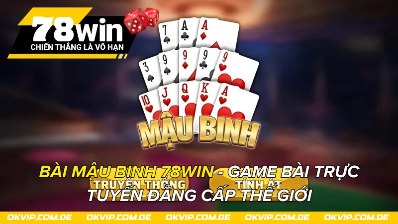 Bài Mậu Binh 78Win - Game Bài Trực Tuyến Đẳng Cấp Thế Giới