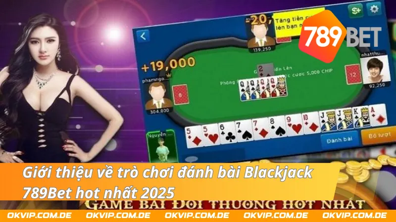 Giới thiệu về trò chơi bài Blackjack 789Bet hot nhất 2025