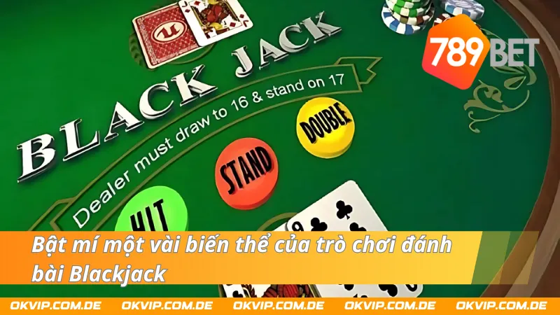 Bật mí một vài biến thể của trò chơi đánh bài Blackjack 789Bet