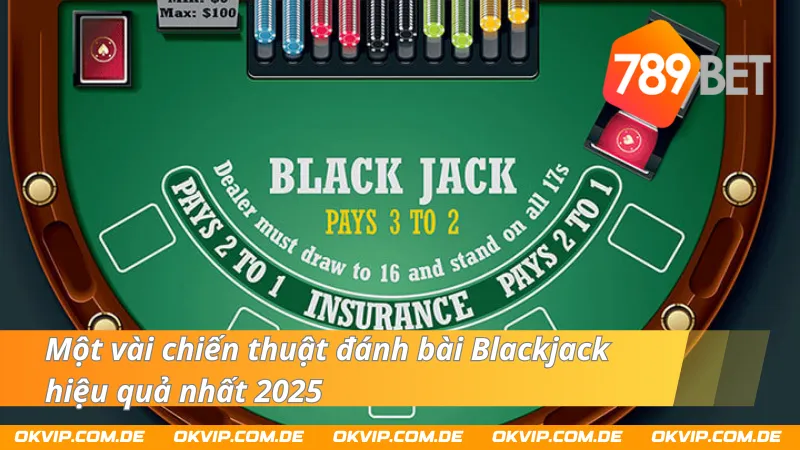 Một số chiến thuật đánh bài Blackjack hiệu quả nhất 2025