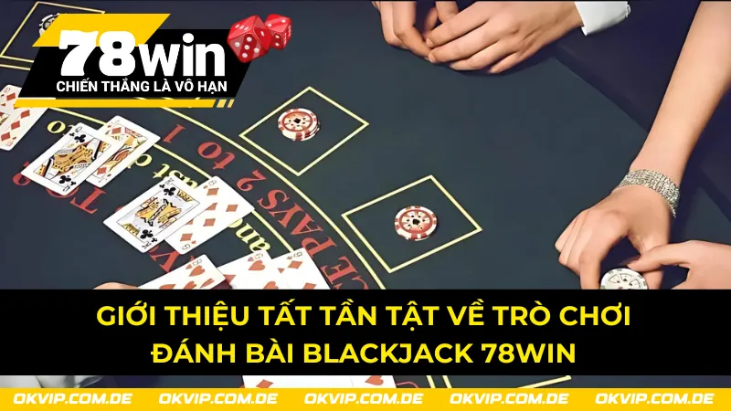 Giới thiệu tất tần tật về trò chơi đánh bài Blackjack hot nhất 2025