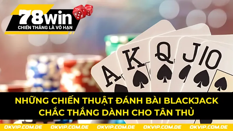 Chiến thuật đánh bài Blackjack 78Win chắc thắng 