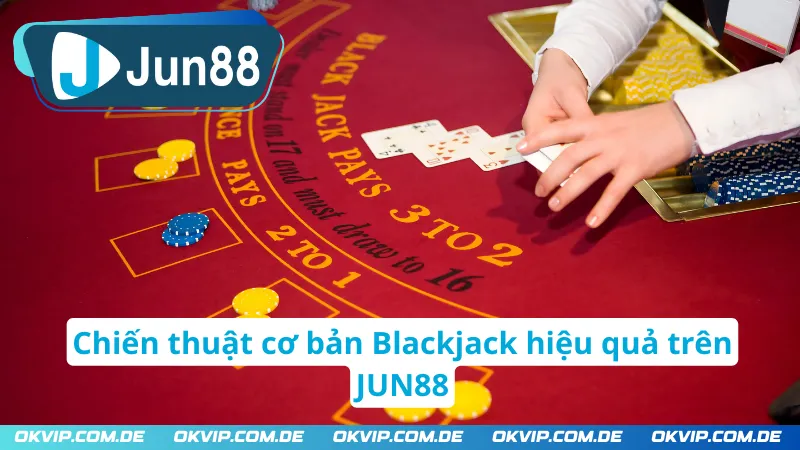 Chiến thuật đặt cược hiệu quả của Blackjack JUN88