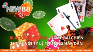 Blackjack New88 - Game Bài Chiến Thuật Với Tỷ Lệ Thưởng Hấp Dẫn