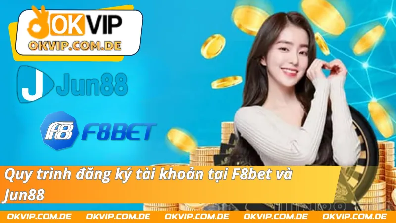 Quy trình tạo tài khoản tại F8bet và Jun88