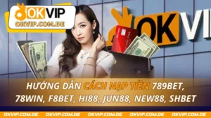 Hướng Dẫn Cách Nạp Tiền 789bet, 78win, F8bet, Hi88, Jun88, New88, Shbet