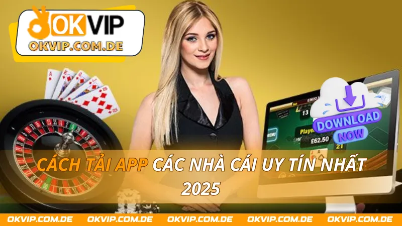 Cách Tải App Các Nhà Cái Uy Tín Nhất 2025