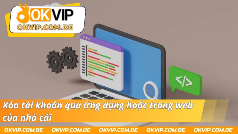 Cách xóa tài khoản qua ứng dụng hoặc trang web của nhà cái