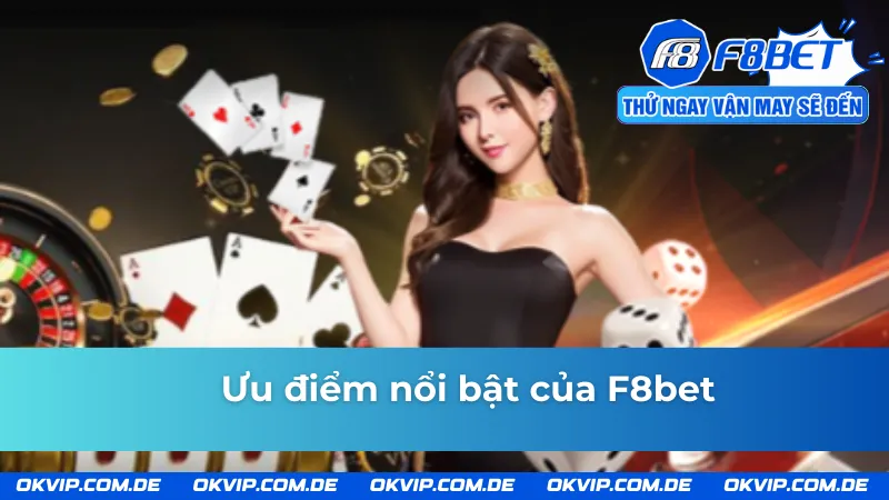 Ưu điểm nổi bật của nhà cái F8bet