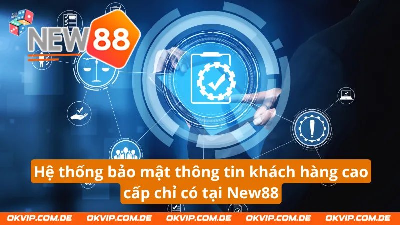 Hệ thống bảo mật thông tin khách hàng cao cấp chỉ có tại nhà cái New88