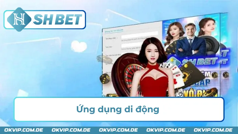 Ứng dụng SHBET Mobile là một ưu điểm lớn của nhà cái 