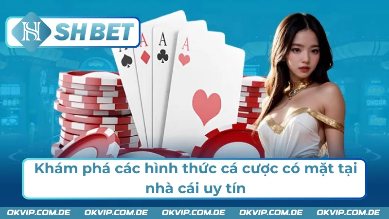 Các hình thức cá cược hấp dẫn tại nhà cái SHBET 