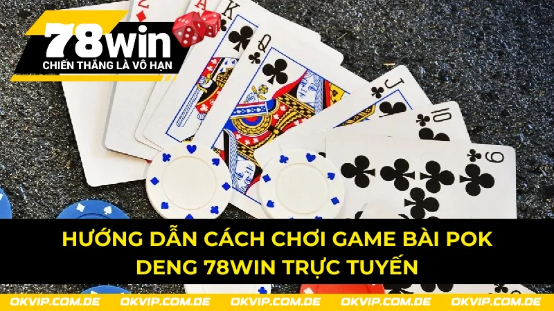 Hướng dẫn cách chơi Pok Deng 78Win