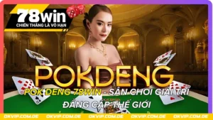 Pok Deng 78Win - Sân Chơi Giải Trí Đẳng Cấp Thế Giới