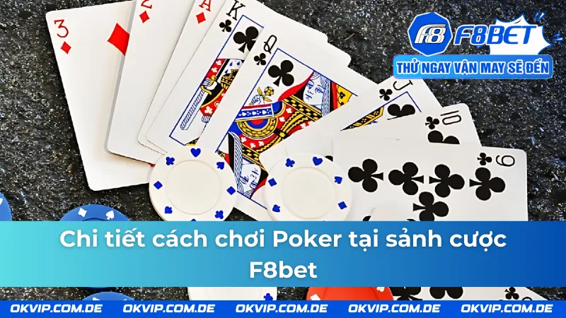 Nắm chắc cách chơi cụ thể mỗi ván Poker F8bet