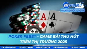 Poker F8bet - Game Bài Thu Hút Trên Thị Trường 2025