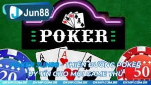 Poker JUN88 - Thiên Đường Poker Uy Tín Cho Mọi Game Thủ