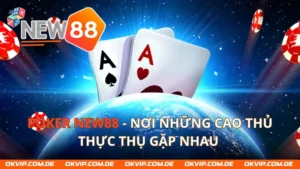 Poker NEW88 - Nơi Những Cao Thủ Thực Thụ Gặp Nhau