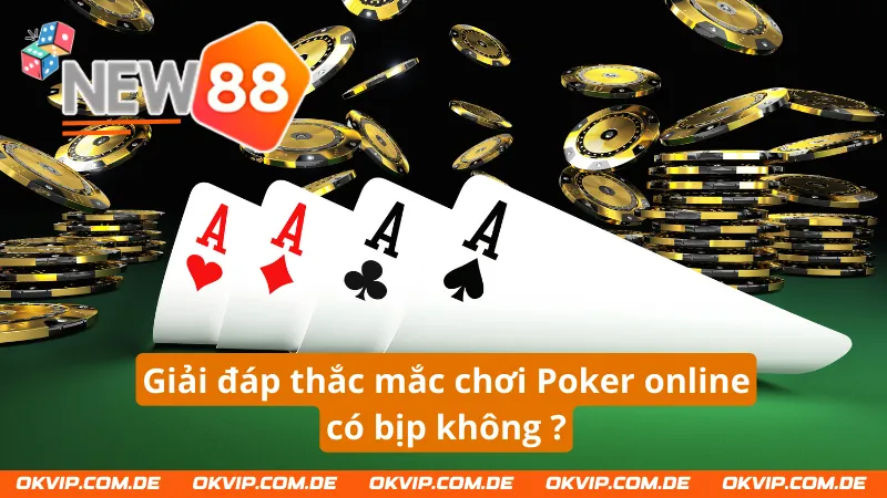 Giải đáp thắc mắc cho người chơi về Poker online có bịp không 