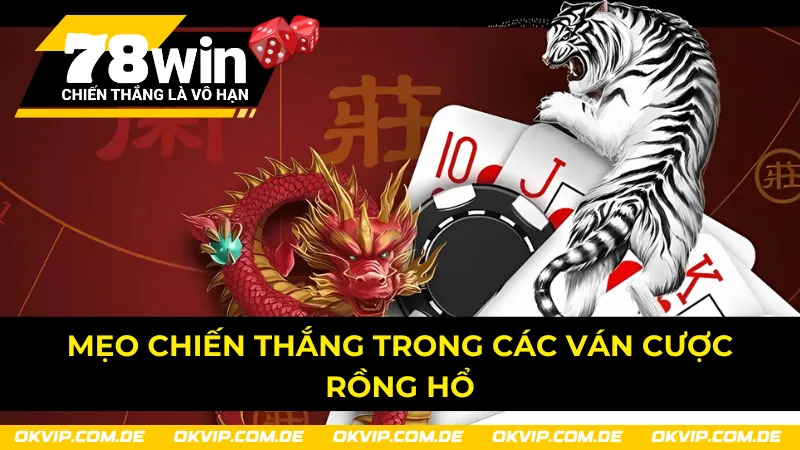 Kinh nghiệm hữu ích tham gia Rồng Hổ 78Win