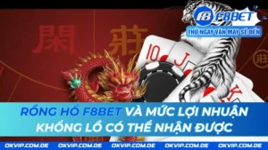 Rồng Hổ F8BET Và Mức Lợi Nhuận Khổng Lồ Có Thể Nhận Được