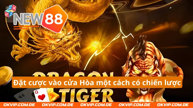 Đặt cược vào cửa Hòa một cách có chiến lược trong Rồng Hổ NEW88