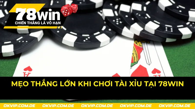 Mẹo hiệu quả giúp chinh phục Tài Xỉu 78Win đơn giản