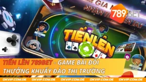 Tiến Lên 789Bet - Game Bài Đổi Thưởng Khuấy Đảo Thị Trường