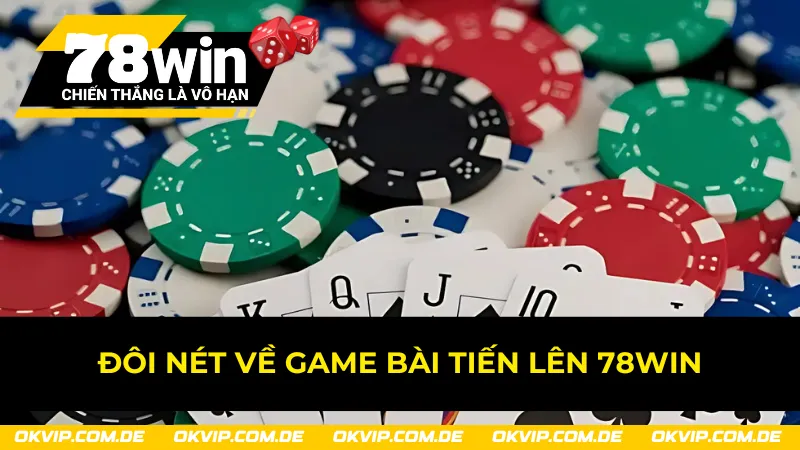 Sơ lược về game bài Tiến Lên 78Win 