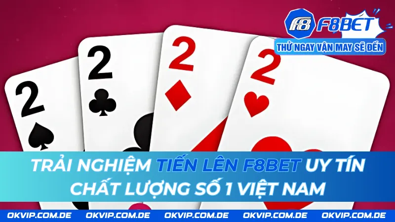 Trải Nghiệm Tiến Lên F8BET Uy Tín Chất Lượng Số 1 Việt Nam