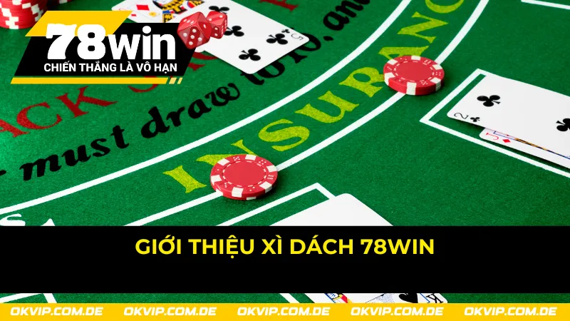 Điểm đáng chú ý và cuốn hút của game bài Xì Dách 78Win