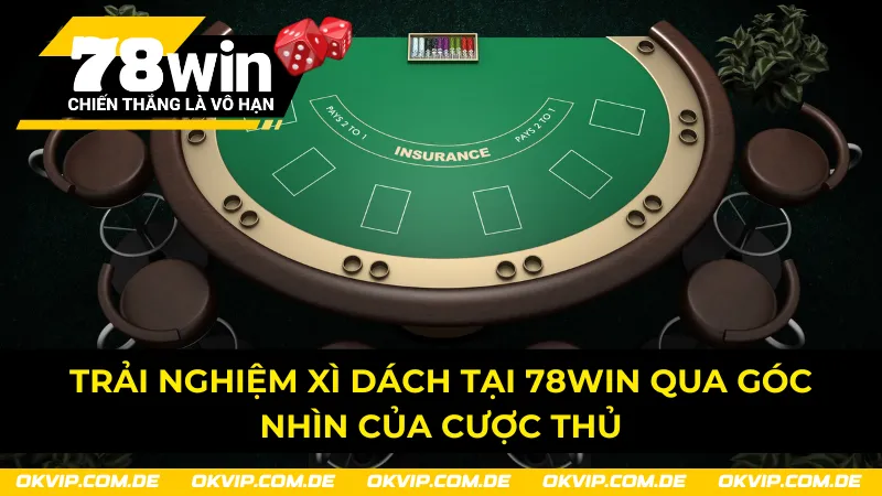 Đánh giá khách quan về trải nghiệm game bài Xì Dách 78Win