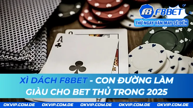 Xì Dách F8BET - Con Đường Làm Giàu Cho Bet Thủ Trong 2025