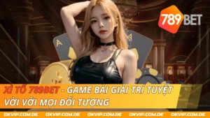 Xì Tố 789bet - Game Bài Giải Trí Tuyệt Vời Với Mọi Đối Tượng