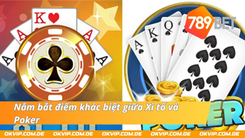 Nắm bắt sự khác biệt lớn giữa Xì Tố và Poker 