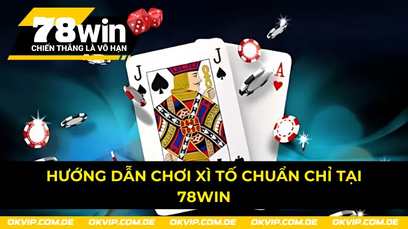 Chi tiết về cách chơi xì tố chuẩn chỉ tại nhà cái 78Win