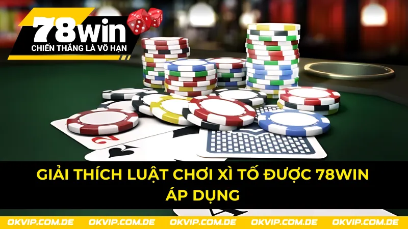 Quy tắc được 78Win áp dụng để tạo nên trải nghiệm xì tố đẳng cấp