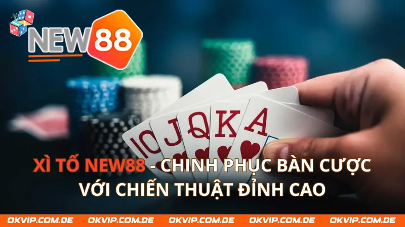 Xì Tố New88 - Chinh Phục Game Bài Với Chiến Thuật Đỉnh Cao