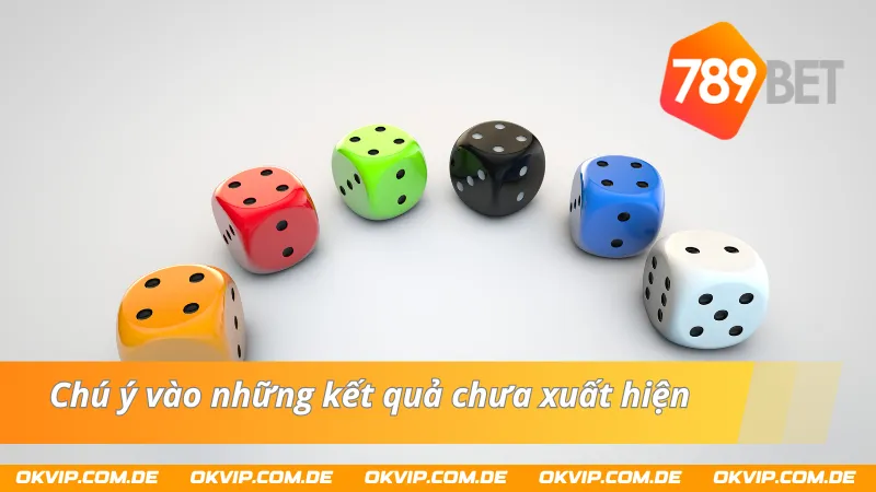 Hãy chú ý vào những kết quả chưa xuất hiện trong Xóc Đĩa 