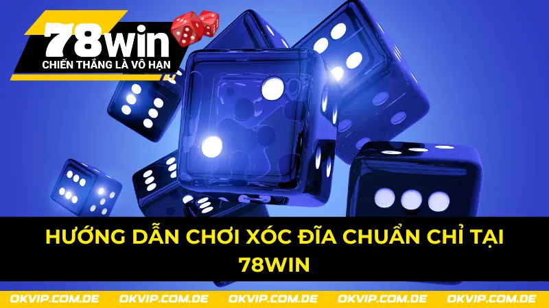 Chi tiết về cách chơi xóc đĩa chuẩn chỉ tại nhà cái 78Win