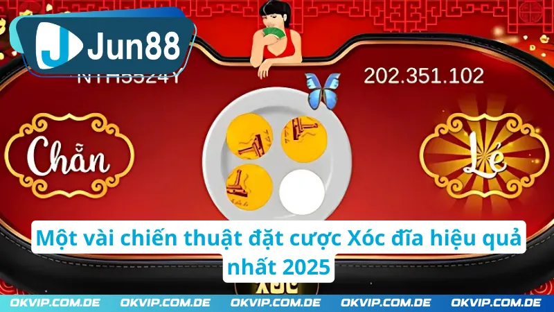 Một vài chiến thuật đặt cược Xóc đĩa JUN88 hiệu quả nhất 2025